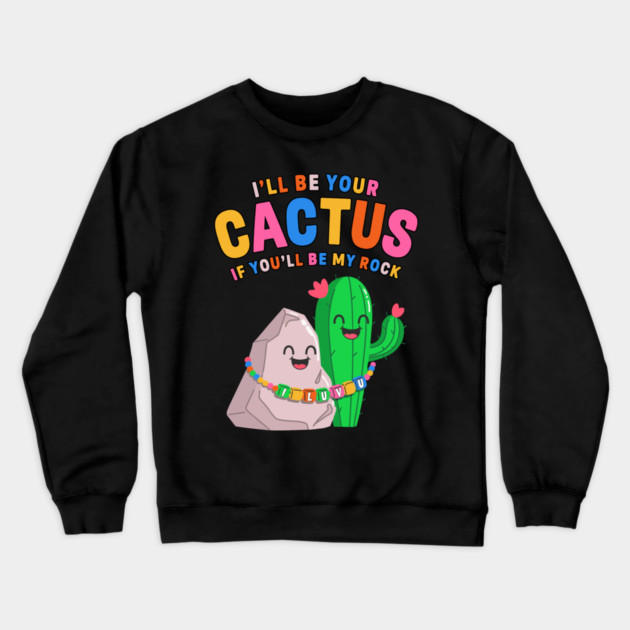 I’ll Be Your Cactus If You’ll Be My Rock Cute Valentine Crewneck Sweatshirt by belownormal