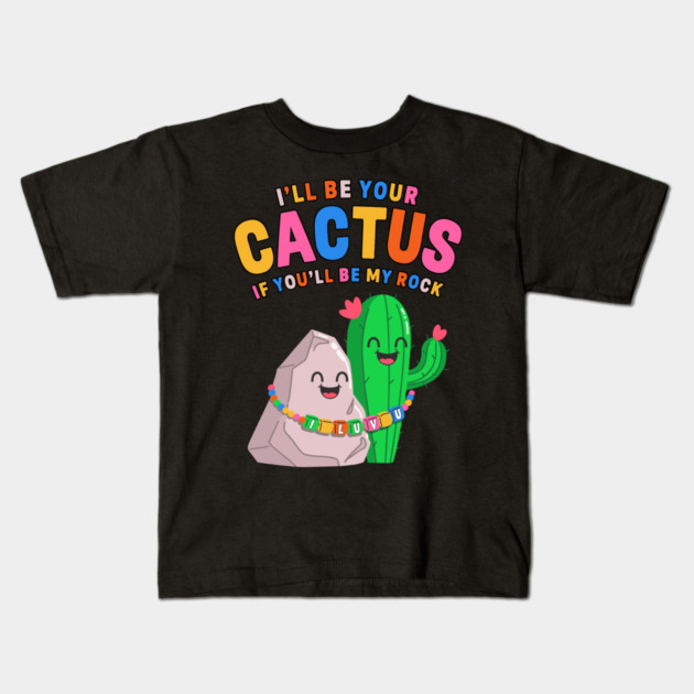 I’ll Be Your Cactus If You’ll Be My Rock Cute Valentine Kids T-Shirt by belownormal