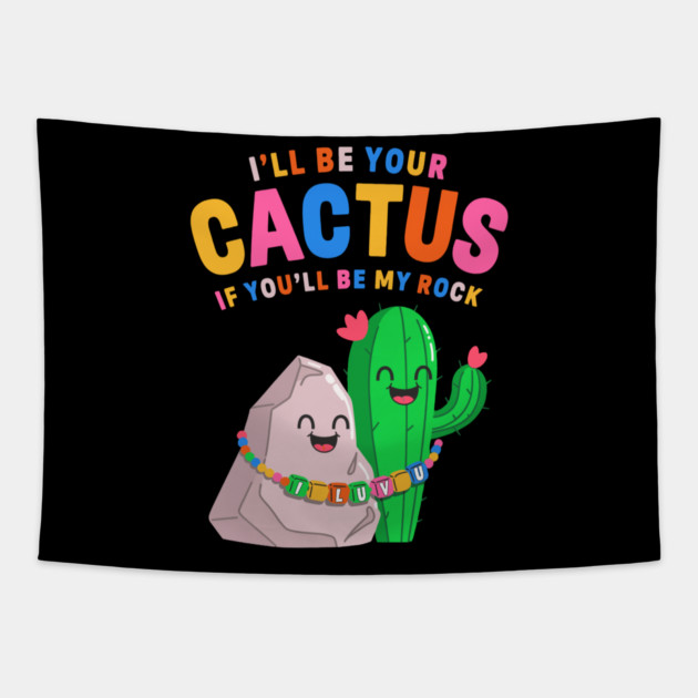 I’ll Be Your Cactus If You’ll Be My Rock Cute Valentine Tapestry by belownormal