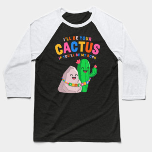 I’ll Be Your Cactus If You’ll Be My Rock Cute Valentine Baseball T-Shirt