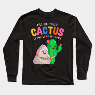 I’ll Be Your Cactus If You’ll Be My Rock Cute Valentine Long Sleeve T-Shirt