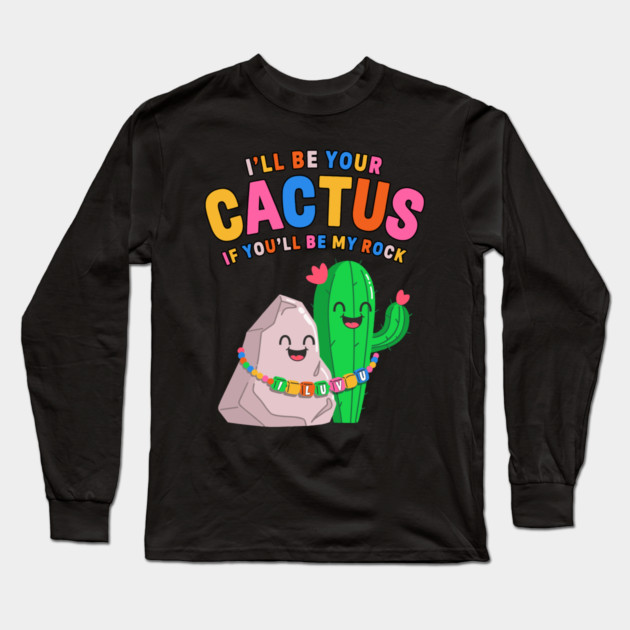 I’ll Be Your Cactus If You’ll Be My Rock Cute Valentine Long Sleeve T-Shirt by belownormal