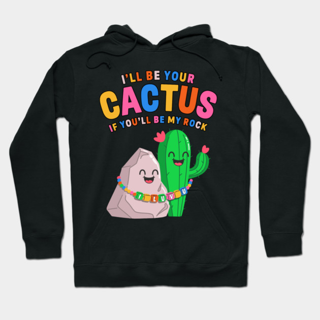 I’ll Be Your Cactus If You’ll Be My Rock Cute Valentine Hoodie by belownormal