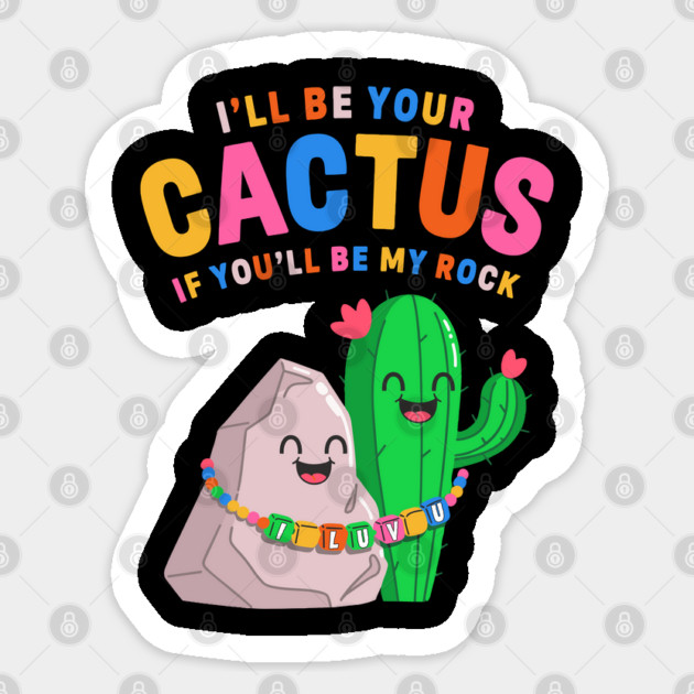 I’ll Be Your Cactus If You’ll Be My Rock Cute Valentine Sticker by belownormal