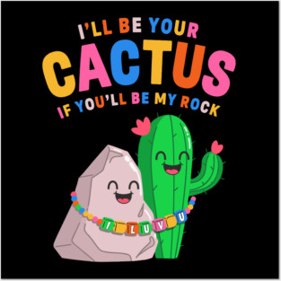 I’ll Be Your Cactus If You’ll Be My Rock Cute Valentine Posters and Art