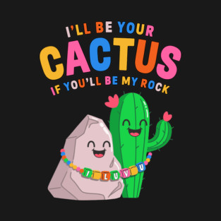 I’ll Be Your Cactus If You’ll Be My Rock Cute Valentine T-Shirt