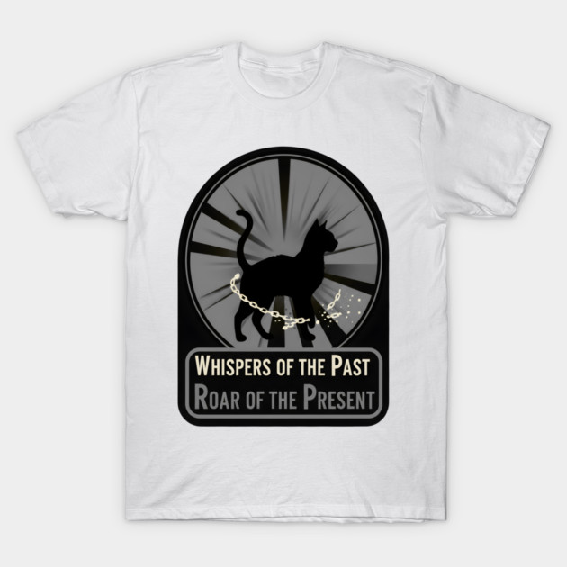 WHISPERS OF THE PAST. ROAR OF THE PRESENT. T-Shirt by Cataura