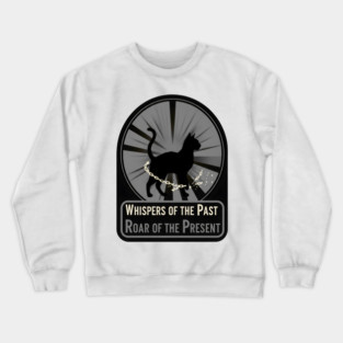 WHISPERS OF THE PAST. ROAR OF THE PRESENT. Crewneck Sweatshirt
