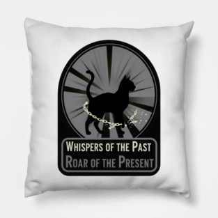 WHISPERS OF THE PAST. ROAR OF THE PRESENT. Pillow