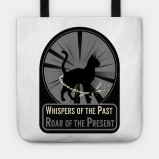 WHISPERS OF THE PAST. ROAR OF THE PRESENT. Tote