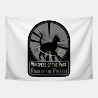 WHISPERS OF THE PAST. ROAR OF THE PRESENT. Tapestry