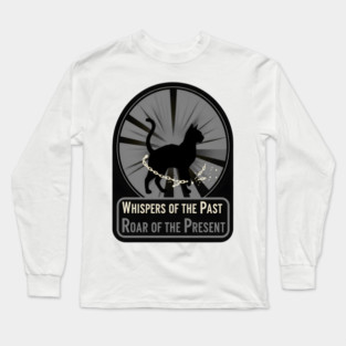 WHISPERS OF THE PAST. ROAR OF THE PRESENT. Long Sleeve T-Shirt