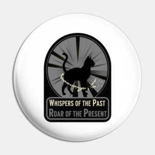 WHISPERS OF THE PAST. ROAR OF THE PRESENT. Pin