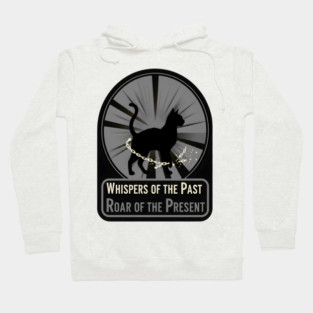 WHISPERS OF THE PAST. ROAR OF THE PRESENT. Hoodie