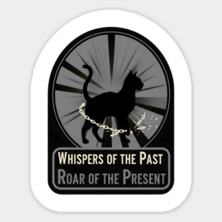WHISPERS OF THE PAST. ROAR OF THE PRESENT. Sticker