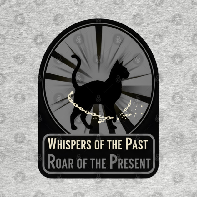WHISPERS OF THE PAST. ROAR OF THE PRESENT. by Cataura