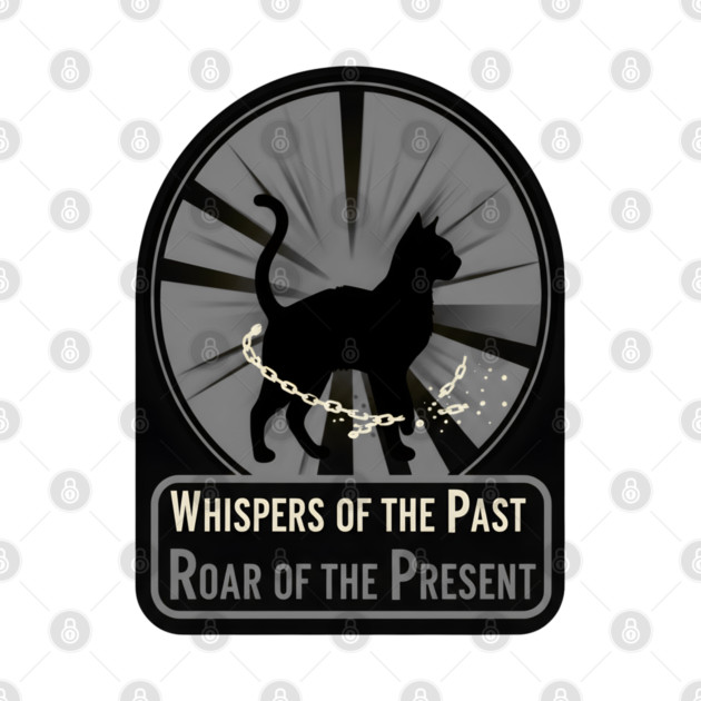 WHISPERS OF THE PAST. ROAR OF THE PRESENT. by Cataura
