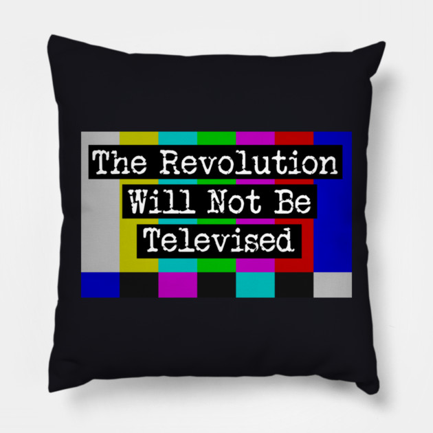 The Revolution Will Not Be Televised Pillow by Charles's Store 8