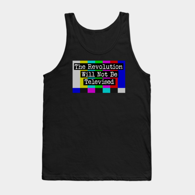 The Revolution Will Not Be Televised Tank Top by Charles's Store 8
