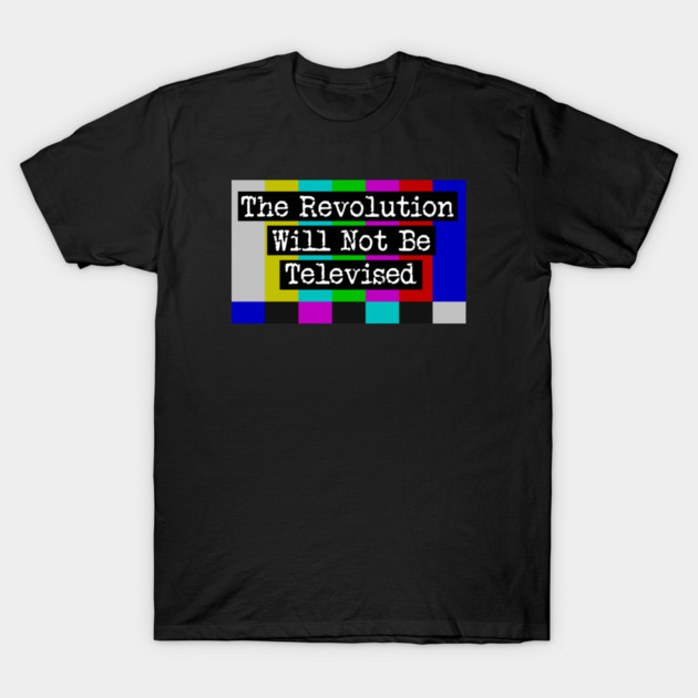 The Revolution Will Not Be Televised T-Shirt by Charles's Store 8