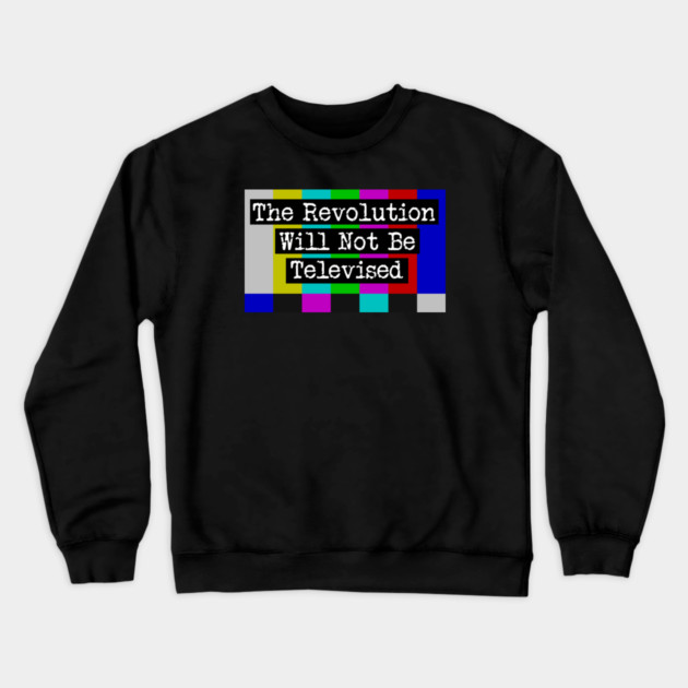 The Revolution Will Not Be Televised Crewneck Sweatshirt by Charles's Store 8