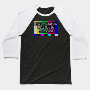 The Revolution Will Not Be Televised Baseball T-Shirt