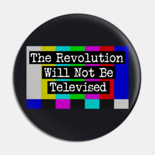 The Revolution Will Not Be Televised Pin
