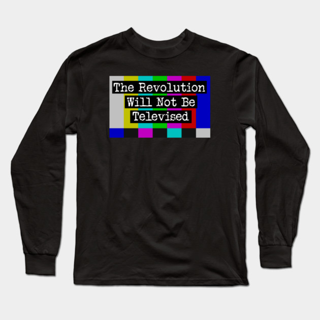 The Revolution Will Not Be Televised Long Sleeve T-Shirt by Charles's Store 8