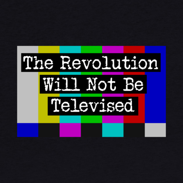 The Revolution Will Not Be Televised by Charles's Store 8