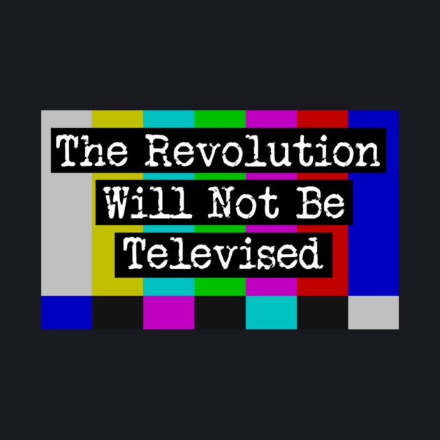 The Revolution Will Not Be Televised by Charles's Store 8