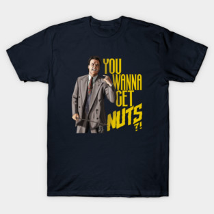 Keaton Asks "You Wanna Get Nuts?!" T-Shirt