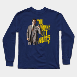 Keaton Asks "You Wanna Get Nuts?!" Long Sleeve T-Shirt