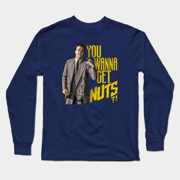 Keaton Asks "You Wanna Get Nuts?!" Long Sleeve T-Shirt by 51Deesigns