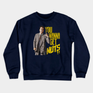 Keaton Asks "You Wanna Get Nuts?!" Crewneck Sweatshirt