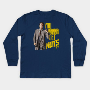 Keaton Asks "You Wanna Get Nuts?!" Kids Long Sleeve T-Shirt