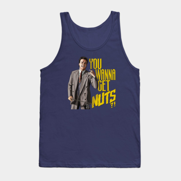 Keaton Asks "You Wanna Get Nuts?!" Tank Top by 51Deesigns