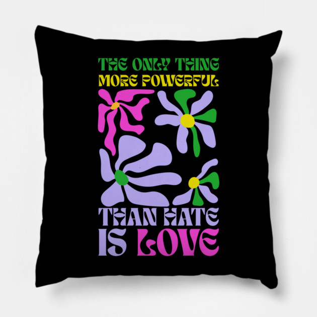 the-only-thing-more-powerful-than-hate-is-love Pillow by Creatifly Graphic Tees
