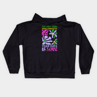 the-only-thing-more-powerful-than-hate-is-love Kids Hoodie