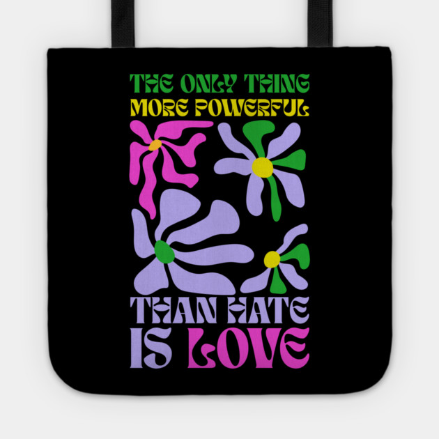 the-only-thing-more-powerful-than-hate-is-love Tote by Creatifly Graphic Tees