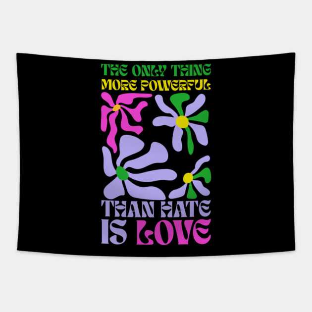 the-only-thing-more-powerful-than-hate-is-love Tapestry by Creatifly Graphic Tees