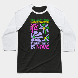 the-only-thing-more-powerful-than-hate-is-love Baseball T-Shirt