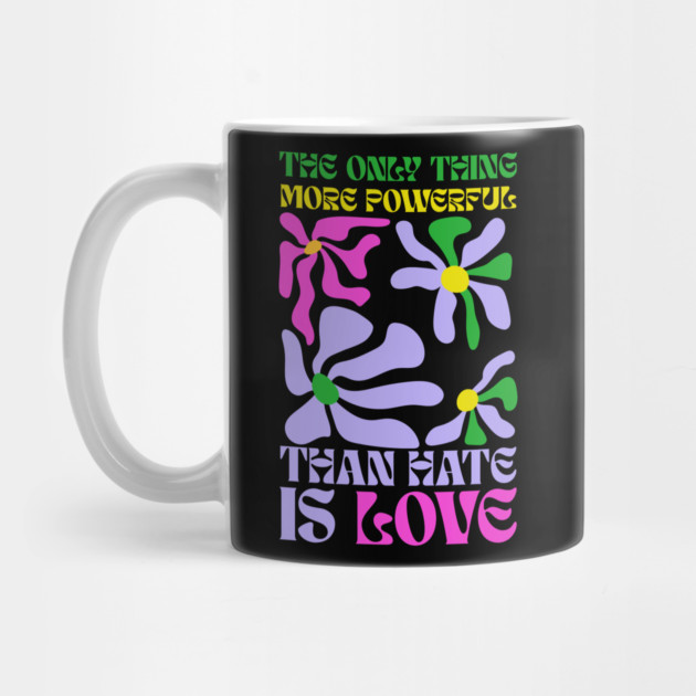 the-only-thing-more-powerful-than-hate-is-love by Creatifly Graphic Tees