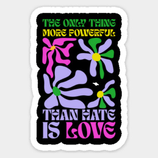 the-only-thing-more-powerful-than-hate-is-love Sticker