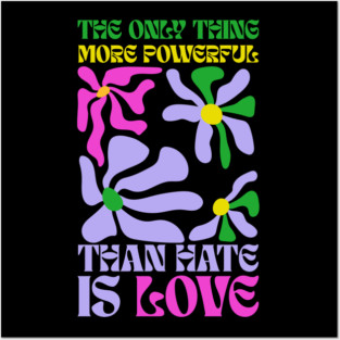 the-only-thing-more-powerful-than-hate-is-love Posters and Art