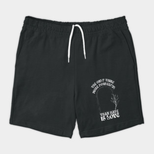 the-only-thing-more-powerful-than-hate-is-love Shorts