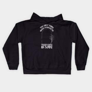 the-only-thing-more-powerful-than-hate-is-love Kids Hoodie