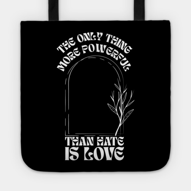 the-only-thing-more-powerful-than-hate-is-love Tote by Creatifly Graphic Tees