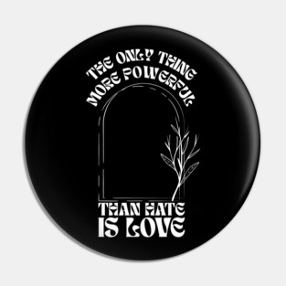 the-only-thing-more-powerful-than-hate-is-love Pin