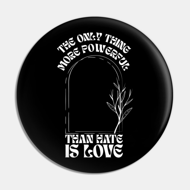 the-only-thing-more-powerful-than-hate-is-love Pin by Creatifly Graphic Tees
