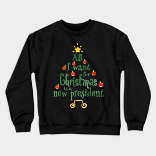 All I Want For Is A New President Crewneck Sweatshirt